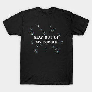 Stay Out Of My Bubble T-Shirt